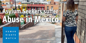 Beitragsbild des Blogbeitrags Asylsuchende leiden in Mexiko unter Missbrauch |  Human Rights Watch 