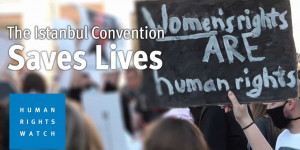 Beitragsbild des Blogbeitrags Die Istanbuler Konvention rettet Leben |  Human Rights Watch 