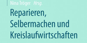 Beitragsbild des Blogbeitrags Buch: “Reparieren, Selbermachen und Kreislaufwirtschaften”