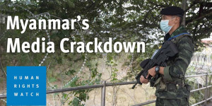 Beitragsbild des Blogbeitrags In Myanmar wird die Presse angegriffen | Human Rights Watch