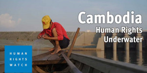 Beitragsbild des Blogbeitrags Unterwasser: Menschenrechtsauswirkungen eines chinesischen Gürtel- und Straßenprojekts in Kambodscha | Human Rights Watch