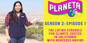 Beitragsbild des Blogbeitrags Der Latinx-Kampf für Klimagerechtigkeit in Kalifornien |  Planeta G |  Staffel 2: Folge 1 |  Greenpeace USA 