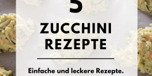 Beitragsbild des Blogbeitrags Zucchinirezepte