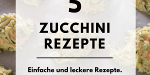 Beitragsbild des Blogbeitrags Zucchinirezepte 