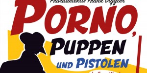 Beitragsbild des Blogbeitrags Porno, Puppen und Pistolen 