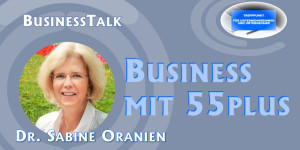 Beitragsbild des Blogbeitrags Business Talk – Business mit 55 plus – Interview mit Sabine Oranien