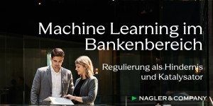 Beitragsbild des Blogbeitrags Machine Learning im Bankenbereich: Regulierung ist gleichzeitig Hindernis und Katalysator