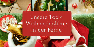 Beitragsbild des Blogbeitrags Unsere Top 4 Weihnachtsfilme in der Ferne
