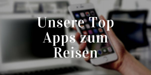 Beitragsbild des Blogbeitrags Unsere Top Apps zum Reisen
