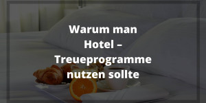 Beitragsbild des Blogbeitrags Warum man Hotel – Treueprogramme nutzen sollte