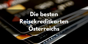 Beitragsbild des Blogbeitrags Die besten Reisekreditkarten Österreichs