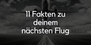 Beitragsbild des Blogbeitrags 11 Fakten zu deinem nächsten Flug