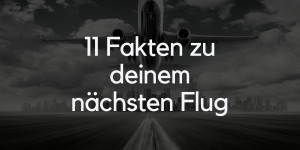 Beitragsbild des Blogbeitrags 11 Fakten zu deinem nächsten Flug 