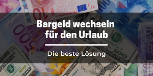 Beitragsbild des Blogbeitrags Bargeld wechseln für den Urlaub – Die beste Lösung