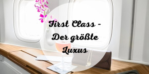 Beitragsbild des Blogbeitrags First Class – Der größte Luxus 