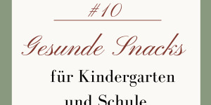 Beitragsbild des Blogbeitrags #10 Gesunde Snacks für Kinder in Kindergarten und Schule 