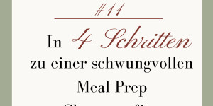 Beitragsbild des Blogbeitrags #11 In 4 Schritten zu einer schwungvollen Meal-Prep Choreografie 