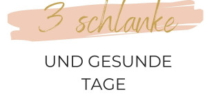 Beitragsbild des Blogbeitrags 3 schlanke, gesunde Tage