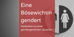 Beitragsbild des Blogbeitrags Eine Bösewichtin gendert 