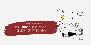 Beitragsbild des Blogbeitrags 61 Dinge, die mich glücklich machen