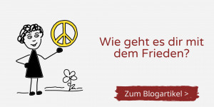 Beitragsbild des Blogbeitrags Wie geht es dir mit dem Frieden?