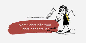 Beitragsbild des Blogbeitrags Vom Schreiben zu Schreibabenteuern - Das war mein März