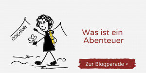 Beitragsbild des Blogbeitrags Was ist ein Abenteuer? Eine Weltreise, ein Unternehmen gründen oder das Leben an sich?