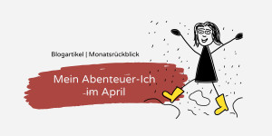 Beitragsbild des Blogbeitrags Mein Abenteuer-Ich im April