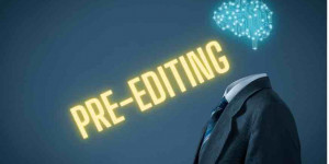 Beitragsbild des Blogbeitrags Pre-Editing, was ist darunter zu verstehen und was dürfen wir erwarten?