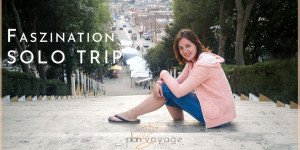 Beitragsbild des Blogbeitrags Faszination Solo Trip – Warum ich gerne alleine reise