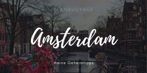Beitragsbild des Blogbeitrags Geheimtipps für deinen nächsten Amsterdam Trip – meine persönlichen Highlights