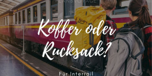 Beitragsbild des Blogbeitrags Interrail: Lieber Koffer oder Rucksack? 