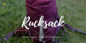 Beitragsbild des Blogbeitrags Die Suche nach dem perfekten Rucksack zum Reisen