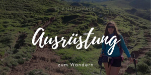 Beitragsbild des Blogbeitrags Ausrüstung zum Wandern – Was muss mit auf die Tagestour?
