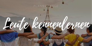 Beitragsbild des Blogbeitrags Bei Interrail Leute kennenlernen