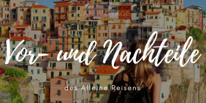 Beitragsbild des Blogbeitrags Vorteile und Nachteile des alleine Reisens
