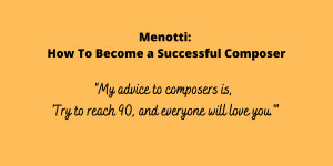 Beitragsbild des Blogbeitrags Menotti: How To Become a Successful Composer