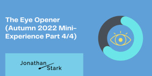 Beitragsbild des Blogbeitrags The Eye Opener (Autumn 2022 Mini-Experience Part 4/4)