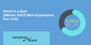 Beitragsbild des Blogbeitrags Ravel in a duel (Winter 2023 Mini-Experience Part 3/3)