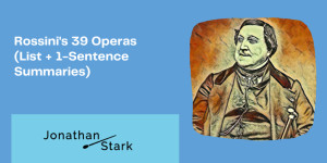 Beitragsbild des Blogbeitrags Rossinis 39 Operas (List + 1-Sentence Summaries)