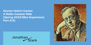 Beitragsbild des Blogbeitrags Gustav Holsts Career: A Roller Coaster Ride (Spring 2023 Mini-Experience Part 3/3)