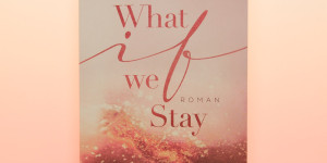 Beitragsbild des Blogbeitrags [Rezension] Sarah Sprinz „What if we stay“ 