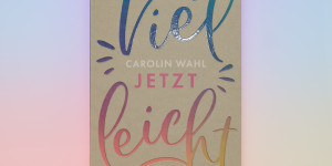 Beitragsbild des Blogbeitrags [Rezension] Carolin Wahl „Vielleicht jetzt“ (Vielleicht Trilogie Band 1) 