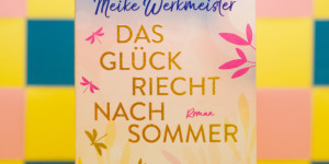 Beitragsbild des Blogbeitrags [Rezension] Meike Werkmeister „Das Glück riecht nach Sommer“ 