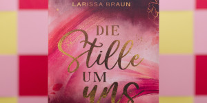 Beitragsbild des Blogbeitrags [Rezension] Larissa Braun „Die Stille um uns“ 