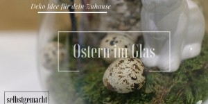Beitragsbild des Blogbeitrags DIY- Osterdeko im Glas