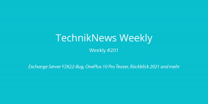 Beitragsbild des Blogbeitrags TechnikNews Weekly #201: Exchange Server Y2K22-Bug, OnePlus 10 Pro Teaser, Rückblick 2021 und mehr 