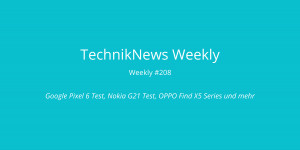 Beitragsbild des Blogbeitrags TechnikNews Weekly #208: Google Pixel 6 Test, Nokia G21 Test, OPPO Find X5 Series und mehr 