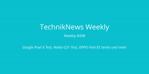 Beitragsbild des Blogbeitrags TechnikNews Weekly #208: Google Pixel 6 Test, Nokia G21 Test, OPPO Find X5 Series und mehr
