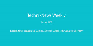 Beitragsbild des Blogbeitrags TechnikNews Weekly #210: Discord down, Apple Studio Display, Microsoft Exchange Server Lücke und mehr